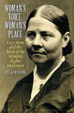 Woman's Voice, Woman's Place: Lucy Stone and the Birth of the Woman's Rights Movement