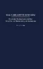 Half-Hearted Reform: Electoral Institutions and the Struggle for Democracy in Indonesia