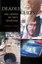 Deadly Cults: The Crimes of True Believers