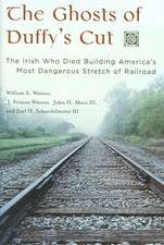 The Ghosts of Duffy's Cut: The Irish Who Died Building America's Most Dangerous Stretch of Railroad