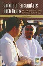 American Encounters with Arabs: The Soft Power of U.S. Public Diplomacy in the Middle East