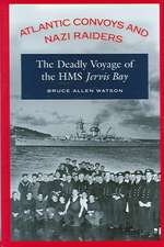 Atlantic Convoys and Nazi Raiders: The Deadly Voyage of HMS Jervis Bay