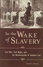 In the Wake of Slavery: Civil War, Civil Rights, and the Reconstruction of Southern Law