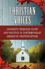 Christian Voices: Journeys through Faith and Politics in Contemporary American Protestantism