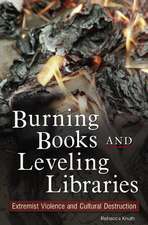 Burning Books and Leveling Libraries: Extremist Violence and Cultural Destruction