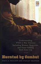 Haunted by Combat: Understanding PTSD in War Veterans Including Women, Reservists, and Those Coming Back from Iraq