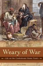 Weary of War: Life on the Confederate Home Front