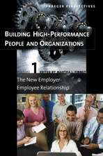 Building High-Performance People and Organizations: Volume 1, The New Employer-Employee Relationship