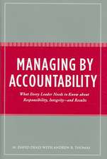 Managing by Accountability: What Every Leader Needs to Know about Responsibility, Integrity--and Results