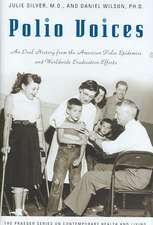 Polio Voices: An Oral History from the American Polio Epidemics and Worldwide Eradication Efforts