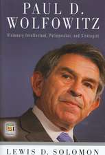 Paul D. Wolfowitz: Visionary Intellectual, Policymaker, and Strategist