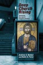 Deep Church Rising – Recovering The Roots Of Christian Orthodoxy