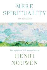 Mere Spirituality – The Spiritual Life According To Henri Nouwen