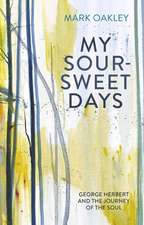 My Sour–Sweet Days – George Herbert and the Journey of the Soul