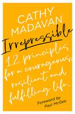 Irrepressible – 12 principles for a courageous, resilient and fulfilling life