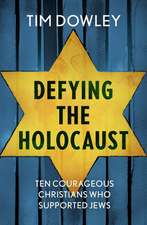 Defying the Holocaust – Ten courageous Christians who supported Jews