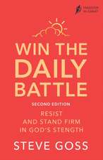 Win the Daily Battle, Second Edition – Resist and Stand Firm in God`s Strength