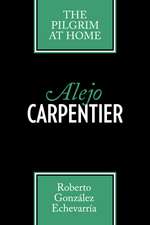 Alejo Carpentier: The Pilgrim at Home