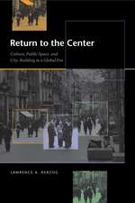 Return to the Center: Culture, Public Space, and City Building in a Global Era