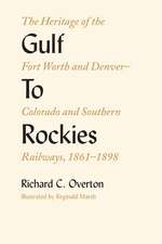 Gulf To Rockies: The Heritage of the Fort Worth and Denver–Colorado and Southern Railways, 1861–1898