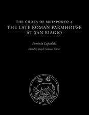 The Chora of Metaponto 4: The Late Roman Farmhouse at San Biagio