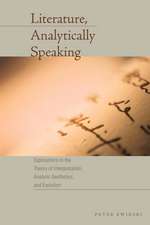 Literature, Analytically Speaking: Explorations in the Theory of Interpretation, Analytic Aesthetics, and Evolution