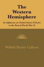 The Western Hemisphere: Its Influence on United States Policies to the End of World War II