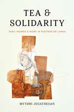 Tea and Solidarity – Tamil Women and Work in Postwar Sri Lanka