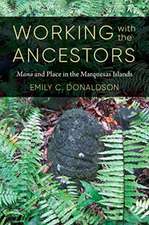 Working with the Ancestors – Mana and Place in the Marquesas Islands