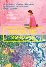 Troubling Borders – An Anthology of Art and Literature by Southeast Asian Women in the Diaspora