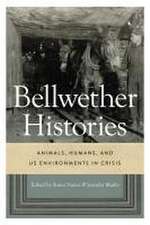 Bellwether Histories – Animals, Humans, and US Environments in Crisis