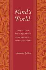 Mind`s World – Imagination and Subjectivity from Descartes to Romanticism