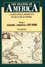 The Shaping of America: A Geographical Perspective on 500 Years of History, Volume 1: Atlantic America 1492-1800