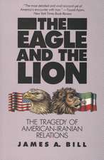 The Eagle and the Lion: The Tragedy of American-Iranian Relations