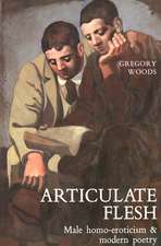 Articulate Flesh: Male Homo-Eroticism and Modern Poetry