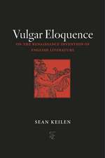 Vulgar Eloquence: On the Renaissance Invention of English Literature