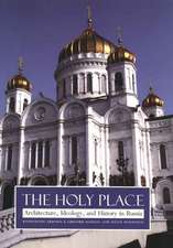 The Holy Place: Architecture, Ideology, and History in Russia