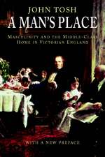 A Man's Place: Masculinity and the Middle-Class Home in Victorian England