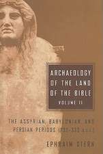 Archaeology of the Land of the Bible, Volume II: The Assyrian, Babylonian, and Persian Periods (732-332 B.C.E.)