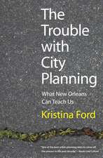 The Trouble with City Planning: What New Orleans Can Teach Us