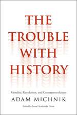 The Trouble with History: Morality, Revolution, and Counterrevolution