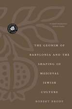 The Geonim of Babylonia and the Shaping of Medieval Jewish Culture