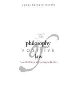 The Philosophy of Positive Law: Foundations of Jurisprudence