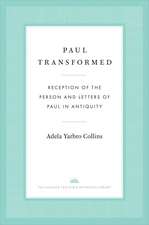 Paul Transformed: Reception of the Person and Letters of Paul in Antiquity