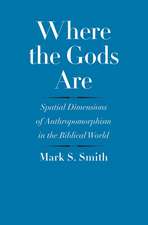 Where the Gods Are: Spatial Dimensions of Anthropomorphism in the Biblical World