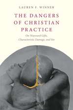 The Dangers of Christian Practice: On Wayward Gifts, Characteristic Damage, and Sin