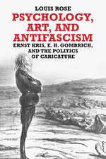 Psychology, Art, and Antifascism: Ernst Kris, E. H. Gombrich, and the Politics of Caricature