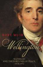 Wellington: Waterloo and the Fortunes of Peace 1814–1852