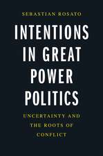 Intentions in Great Power Politics: Uncertainty and the Roots of Conflict