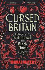 Cursed Britain: A History of Witchcraft and Black Magic in Modern Times